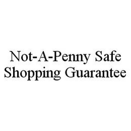 NOT-A-PENNY SAFE SHOPPING GUARANTEE