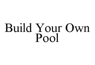 BUILD YOUR OWN POOL