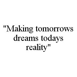 "MAKING TOMORROWS DREAMS TODAYS REALITY"