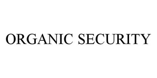 ORGANIC SECURITY