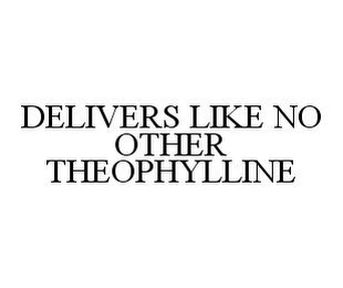 DELIVERS LIKE NO OTHER THEOPHYLLINE