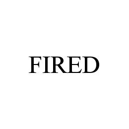 FIRED