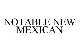 NOTABLE NEW MEXICAN