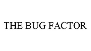 THE BUG FACTOR