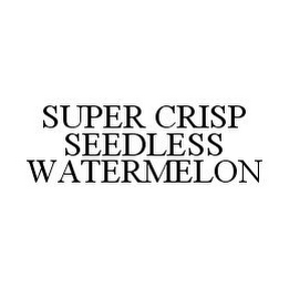 SUPER CRISP SEEDLESS WATERMELON