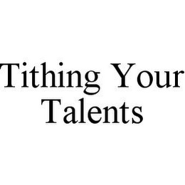 TITHING YOUR TALENTS