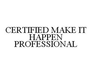 CERTIFIED MAKE IT HAPPEN PROFESSIONAL