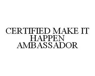 CERTIFIED MAKE IT HAPPEN AMBASSADOR