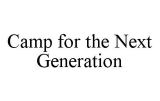 CAMP FOR THE NEXT GENERATION