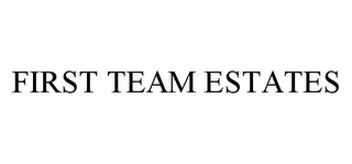 FIRST TEAM ESTATES