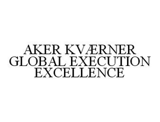 AKER KVÆRNER GLOBAL EXECUTION EXCELLENCE