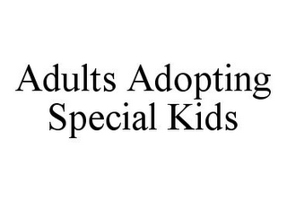 ADULTS ADOPTING SPECIAL KIDS