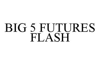 BIG 5 FUTURES FLASH