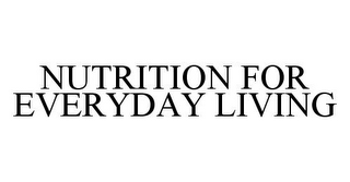 NUTRITION FOR EVERYDAY LIVING