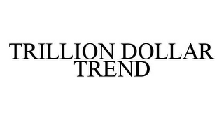 TRILLION DOLLAR TREND