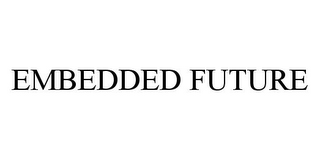 EMBEDDED FUTURE