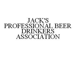 JACK'S PROFESSIONAL BEER DRINKERS ASSOCIATION