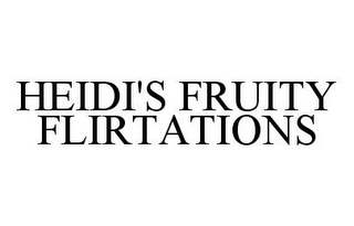 HEIDI'S FRUITY FLIRTATIONS