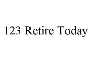 123 RETIRE TODAY