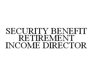 SECURITY BENEFIT RETIREMENT INCOME DIRECTOR