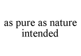 AS PURE AS NATURE INTENDED