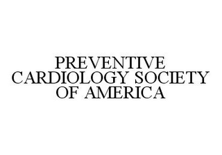 PREVENTIVE CARDIOLOGY SOCIETY OF AMERICA