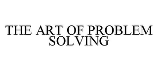 THE ART OF PROBLEM SOLVING