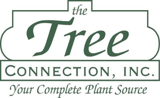 THE TREE CONNECTION, INC. YOUR COMPLETE PLANT SOURCE