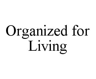 ORGANIZED FOR LIVING