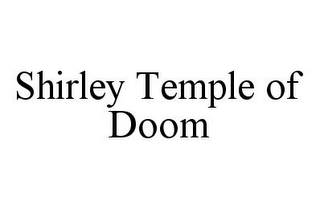 SHIRLEY TEMPLE OF DOOM