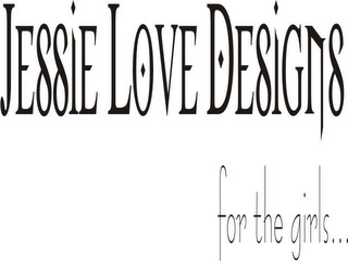 JESSIE LOVE DESIGNS FOR THE GIRLS...