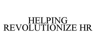 HELPING REVOLUTIONIZE HR