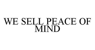 WE SELL PEACE OF MIND