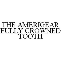 THE AMERIGEAR FULLY CROWNED TOOTH