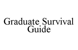 GRADUATE SURVIVAL GUIDE