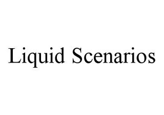 LIQUID SCENARIOS