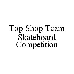 TOP SHOP TEAM SKATEBOARD COMPETITION