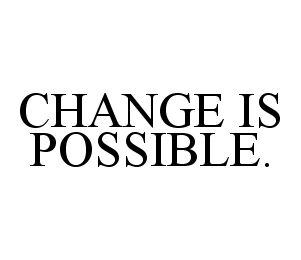 CHANGE IS POSSIBLE.