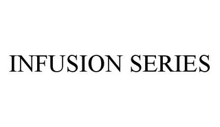 INFUSION SERIES