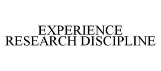 EXPERIENCE RESEARCH DISCIPLINE