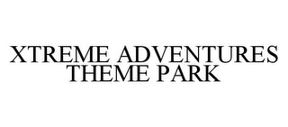 XTREME ADVENTURES THEME PARK