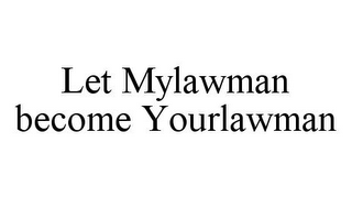 LET MYLAWMAN BECOME YOURLAWMAN