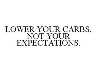 LOWER YOUR CARBS. NOT YOUR EXPECTATIONS.
