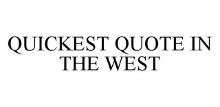 QUICKEST QUOTE IN THE WEST