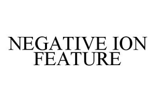 NEGATIVE ION FEATURE