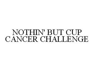 NOTHIN' BUT CUP CANCER CHALLENGE