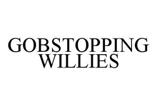 GOBSTOPPING WILLIES