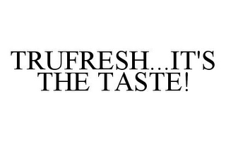 TRUFRESH...IT'S THE TASTE!