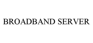 BROADBAND SERVER