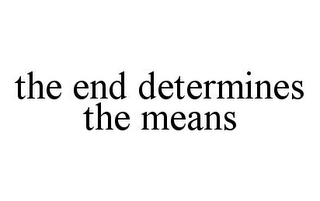 THE END DETERMINES THE MEANS